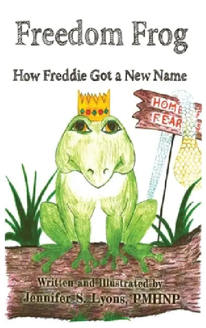 Freedom Frog: How Freddie Got a New Name by Jennifer Sue Lyons