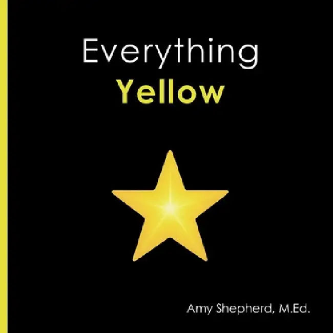Everything Yellow: A joyful concept book of color designed for every learner by M. Ed Amy Shepherd, Rachel Worden