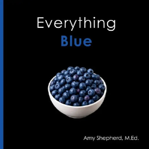 Everything Blue: A joyful real-image concept book designed for every learner by M. Ed Amy Shepherd, Rachel Worden