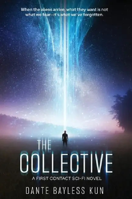 The Collective: A First Contact Sci-Fi Novel by Dante Bayless Kun