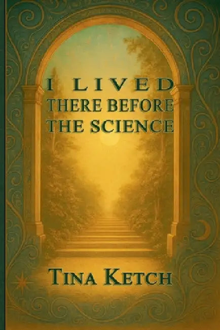 I Lived There Before the Science by Tina Ketch