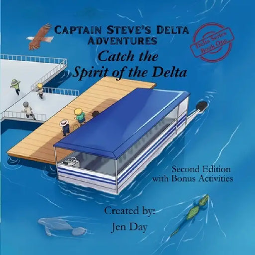 Captain Steve's Delta Adventures - Catch the Spirit of the Delta by Jen Day