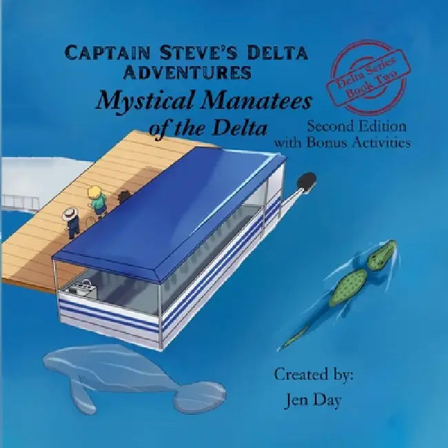 Captain Steve's Delta Adventures - Mystical Manatees of the Delta by Jen Day