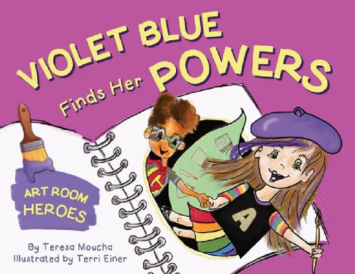 Violet Blue Finds Her Powers: Art Room Heroes by Teresa Moucha, Terri Einer