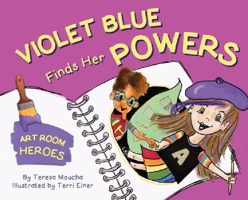 Violet Blue Finds Her Powers: Art Room Heroes by Teresa Moucha, Terri Einer