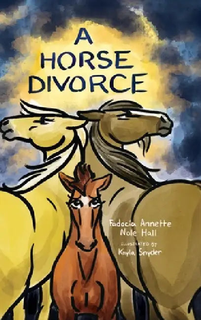 A Horse Divorce by Fadocia Annette Nole Hall, Kayla Bryanna Snyder