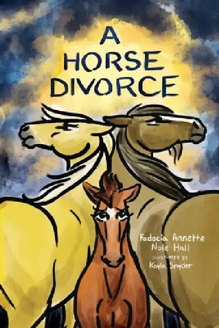 A Horse Divorce by Fadocia Annette Nole Hall, Kayla Bryanna Snyder