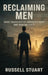 Reclaiming Men: What Happened to America's Boys and How We Fix It by Russell Stuart
