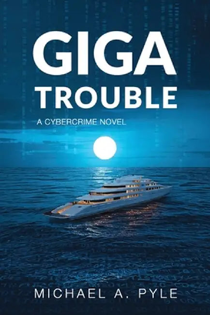 Giga Trouble: A cybercrime novel by Pyle, Michael a.
