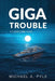 Giga Trouble: A cybercrime novel by Michael a. Pyle