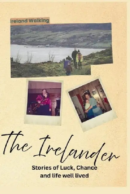 The Irelander: Stories of Luck, Chance, and Life Well Lived: Stories of Luck, Chance, and by Richard Duffy