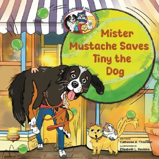Mister Mustache Saves Tiny the Dog by Catherine A. Thornton, Elizabeth L. Haskins