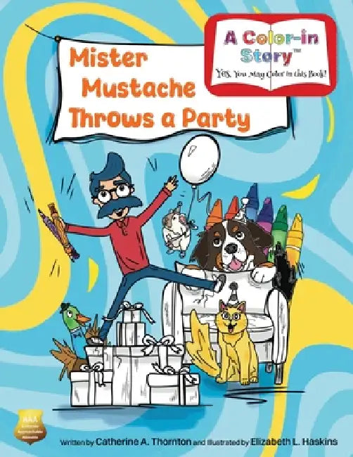 Mister Mustache Throws a Party: A Color-In Birthday Story by Catherine A. Thornton, Elizabeth L. Haskins