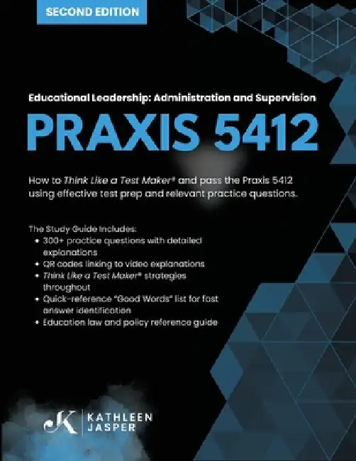 Praxis 5412 Educational Leadership: Administration and Supervision: How to Think Like a Test Maker (R) and pass the Praxis 5412 using effective test p by Kathleen Jasper