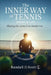 The Inner Way of Tennis, Sport, and Life: Playing the Game from Inside Out by Randall D. Scott