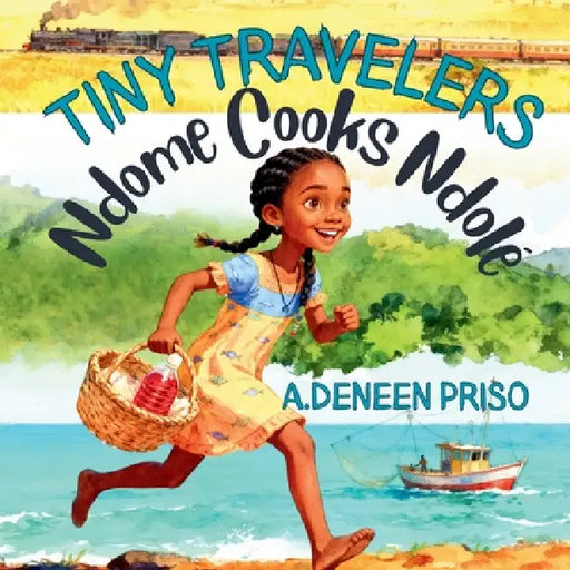 Tiny Travelers: Ndome Cooks Ndole by Angela Deneen Priso