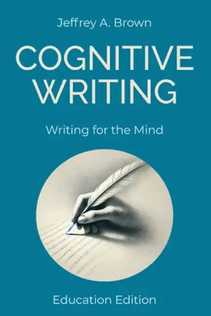 Cognitive Writing: Writing for the Mind (Education Edition) by Brown, Jeffrey A.
