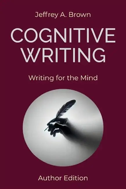 Cognitive Writing: Writing for the Mind (Author Edition) by Brown, Jeffrey A.