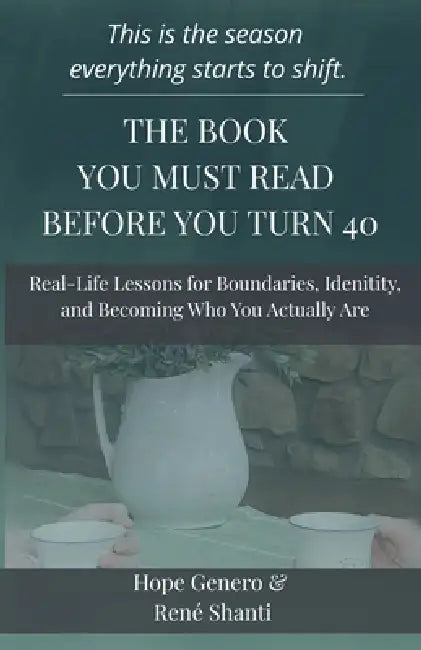 The Book You Must Read Before You Turn 40 by Hope Genero, Rene Shanti