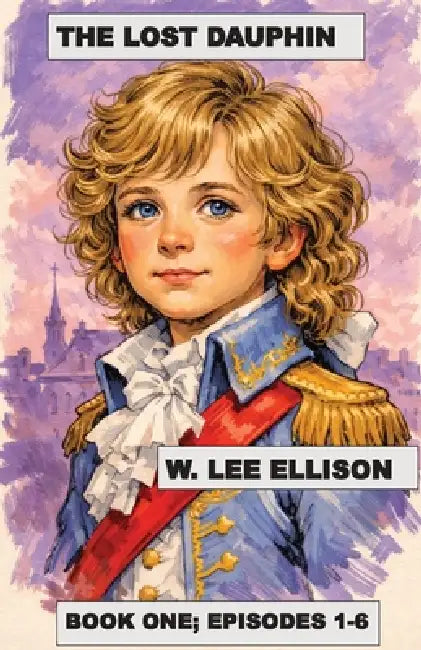 The Lost Dauphin; Book One by W. Lee Ellison