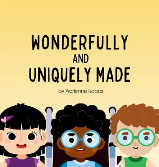 Wonderfully and Uniquely Made: A Christian Children's Book Celebrating God's Design in Every Ability and Difference by Adrienne Isaacs