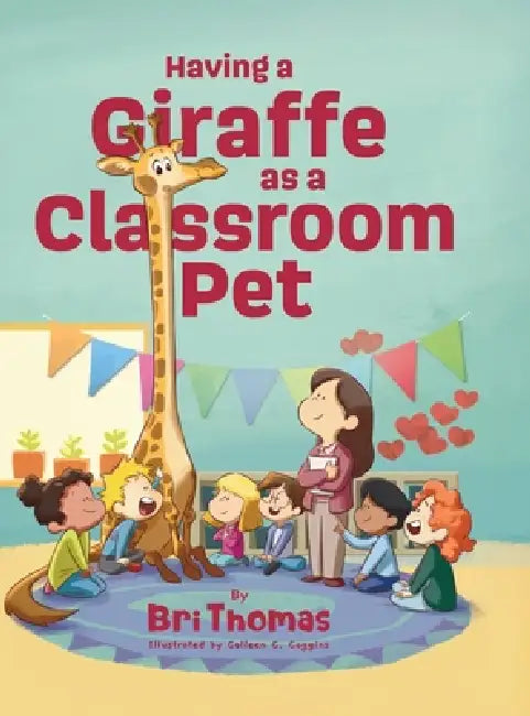 Having a Giraffe as a Classroom Pet by Bri Thomas, Colleen C. Coggins