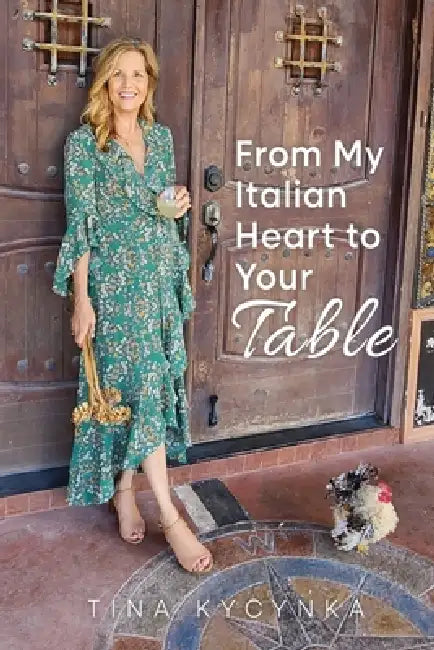 From My Italian Heart To Your Table by Tina M. Kycynka