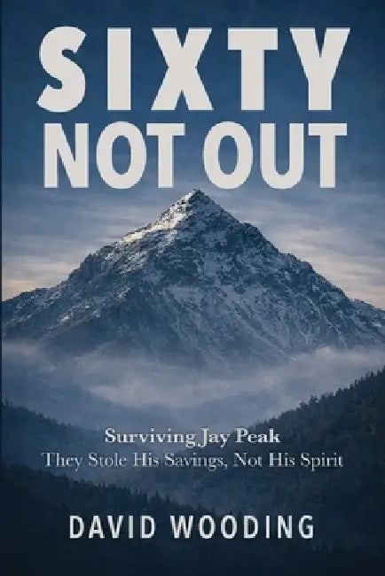 Sixty, Not Out: Surviving Jay Peak by David Wooding