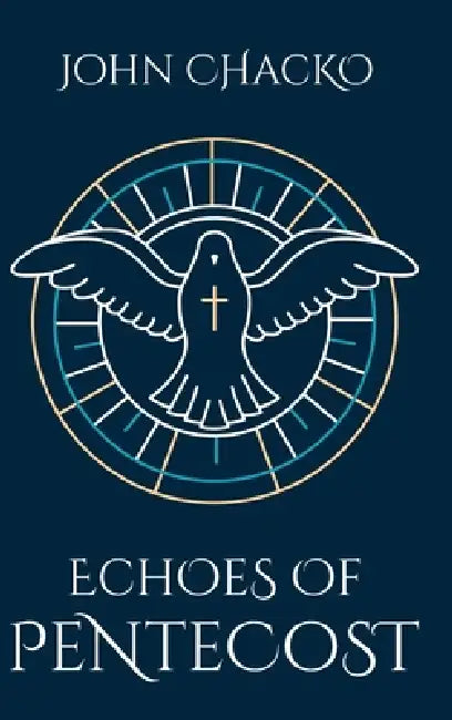 ECHOES OF PENTECOST From the Upper Room to Your Living Room by John Chacko