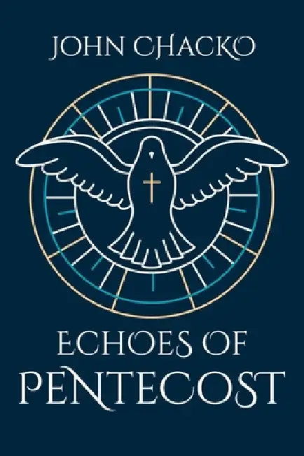 Echoes Of Pentecost: From the Upper Room to Your Living Room - the Spirit's Power for Everyday Faith by John Chacko
