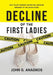 Decline of the First Ladies: Why Hilary Rodham Clinton Will Never Be President of the United States by John G. Anagnos
