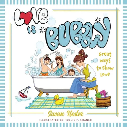 Love is Bubbly: Great Ways to Show Love by Susan Hester, Hollis P. Shaner
