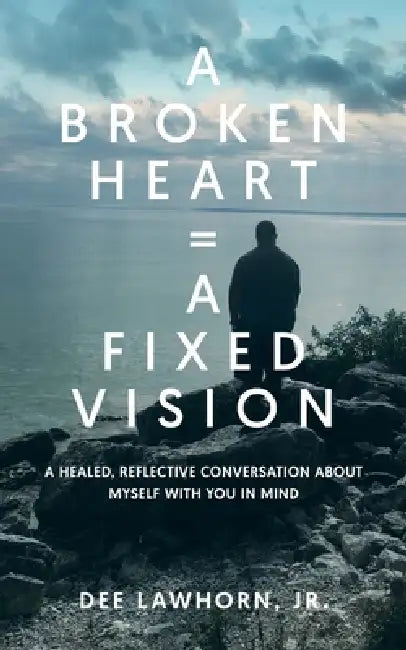 A Broken Heart = A Fixed Vision by Derwin Dee Lawhorn