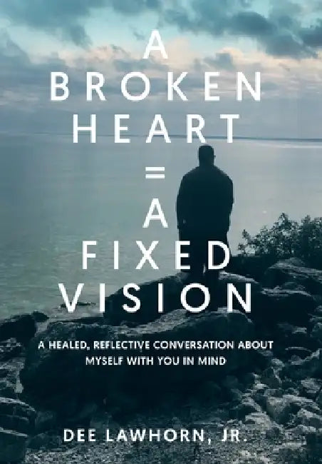 A Broken Heart = A Fixed Vision by Derwin Dee Lawhorn
