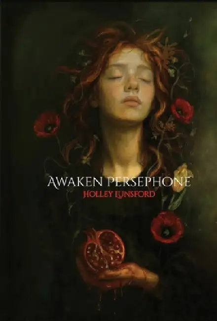 Awaken Persephone by Holley Lunsford