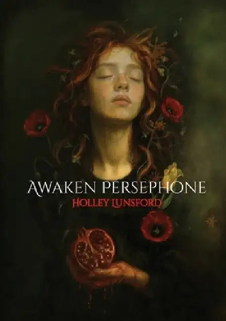 Awaken Persephone by Holley Lunsford
