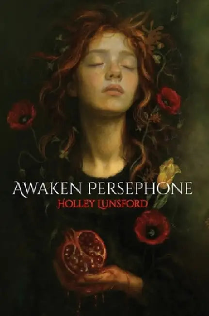 Awaken Persephone by Holley Lunsford