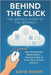 Behind the Click: The Untold Story of the Internet: How the Internet Really Works: The Secret Path of Every Click, Stream, and Surf by Murimi, David