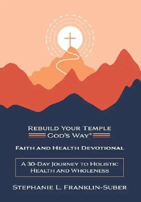 Faith and Health Devotional: A 30-Day Journey to Holistic Health and Wholeness by Stephanie L. Franklin-Suber