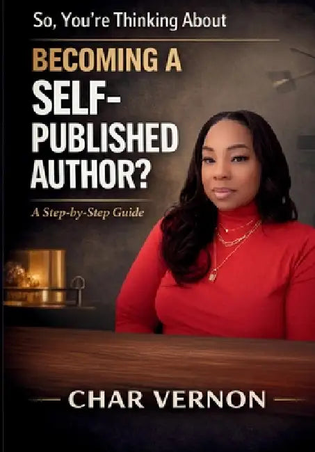 So, You're Thinking About Becoming a Self-Published Author? by Char Vernon