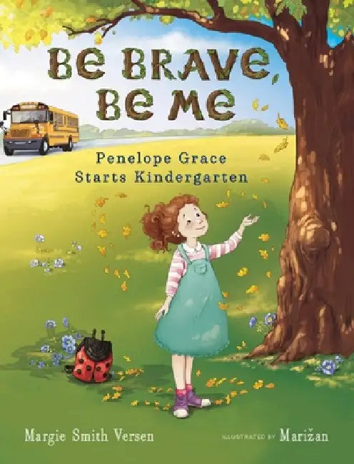 Be Brave, Be Me: Penelope Grace Starts Kindergarten by Margie Smith Versen, Marizan Ranisavljev