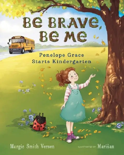 Be Brave, Be Me: Penelope Grace Starts Kindergarten by Margie Smith Versen, Marizan Ranisavljev