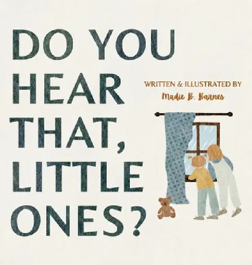 Do You Hear That, Little Ones? by Madie B. Barnes