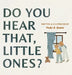 Do You Hear That, Little Ones? by Madie B. Barnes