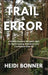 Trail & Error: A Rookie Outdoor Woman's Path to Rediscovering Adventure and Confidence After 50 by Heidi Bonner