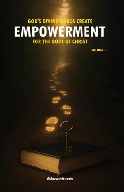God's Divine Words Create Empowerment for The Body of Christ: Volume 1 by Divinewordscreate
