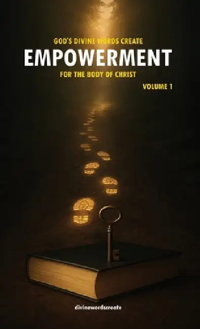 God's Divine Words Create Empowerment for The Body of Christ: Volume 1 by Divinewordscreate