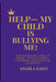 Help-My Child Is Bullying Me!: How to Stop Bullying at Home-Without Losing Your Mind, Your Faith, or Your Peace by Angela Saint