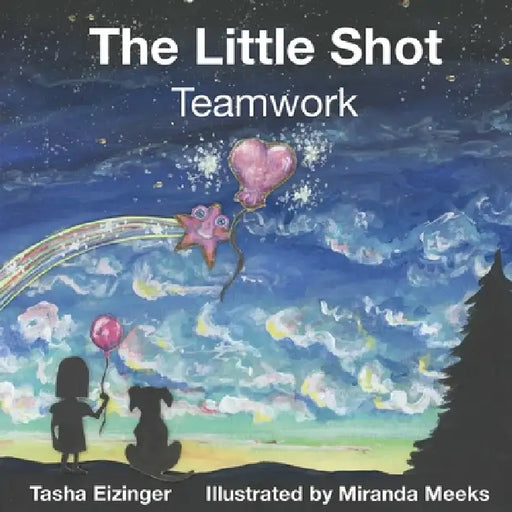 The Little Shot: Teamwork by Tasha Eizinger, Miranda Meeks