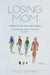 Losing Mom: A Memoir of Life, Loss and Letting Go by Peggy Ottman
